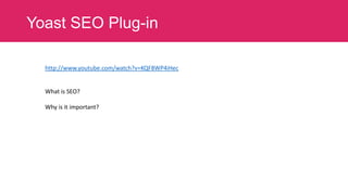 Yoast SEO Plug-in
http://www.youtube.com/watch?v=KQF8WP4iHec

What is SEO?

Why is it important?

 