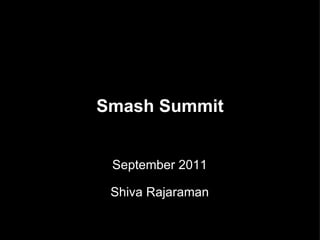 Smash Summit September 2011 Shiva Rajaraman 