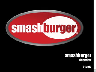 smashburger
Overview
Q4 2013
1

 