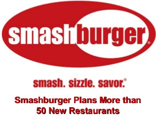 Smashburger Plans More thanSmashburger Plans More than
50 New Restaurants50 New Restaurants
 