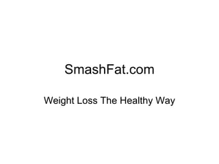 SmashFat.com Weight Loss The Healthy Way 