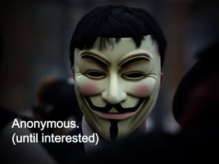 Anonymous. 
(until interested) 
 