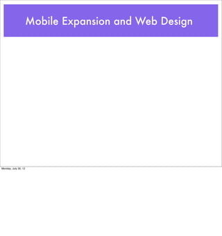 Mobile Expansion and Web Design




Monday, July 30, 12
 