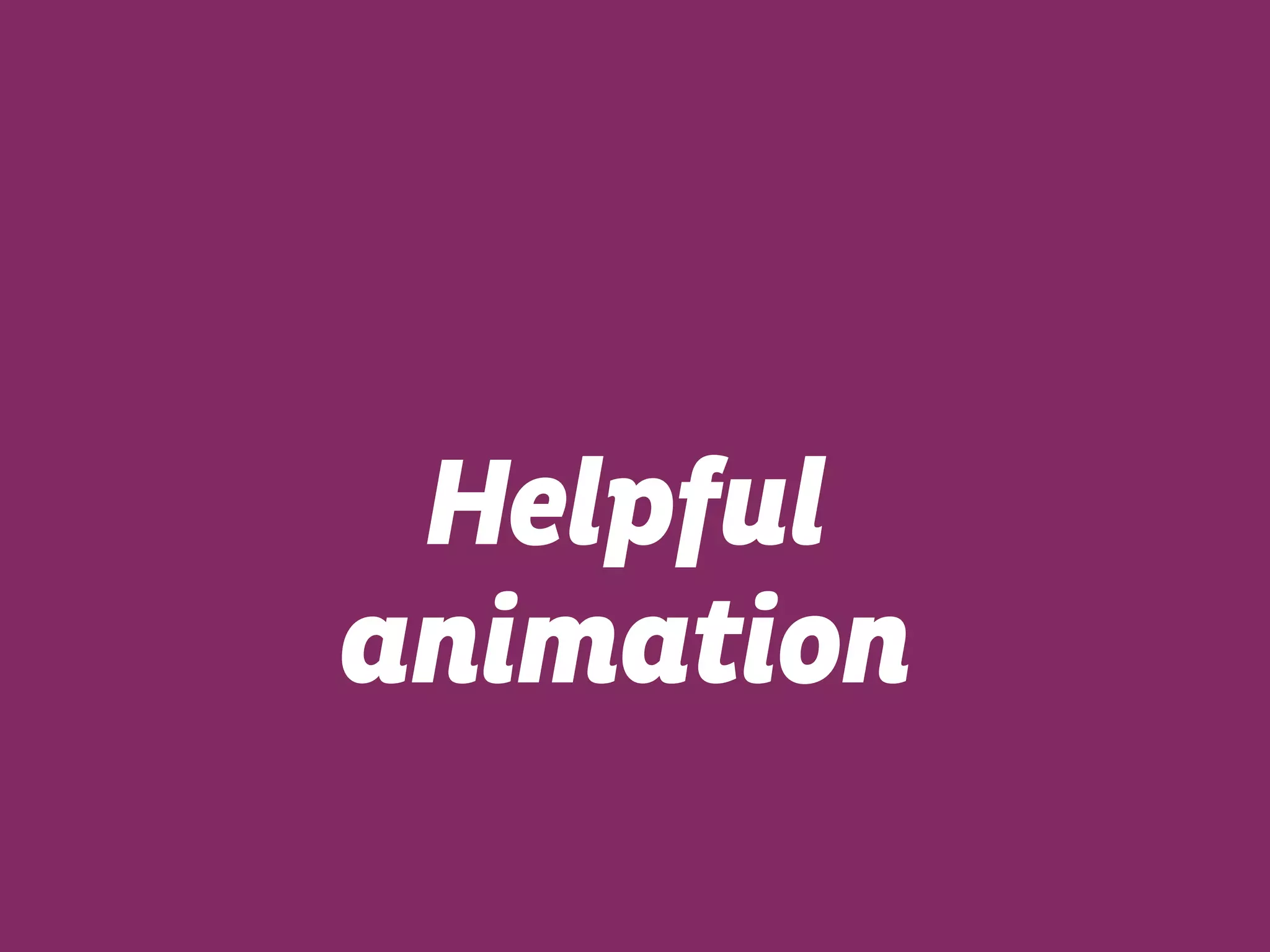 Helpful
animation