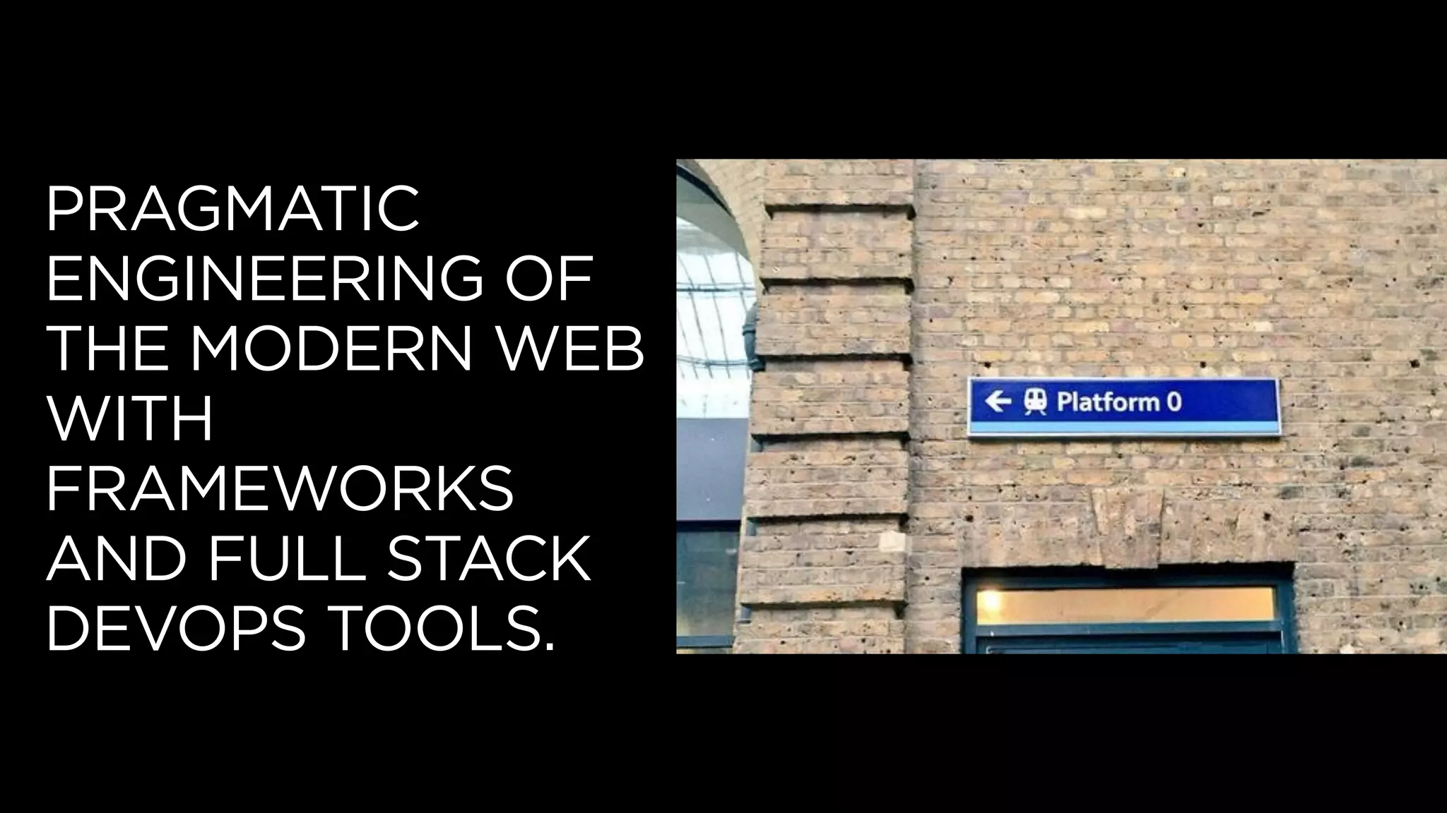 PRAGMATIC
ENGINEERING OF
THE MODERN WEB
WITH
FRAMEWORKS
AND FULL STACK
DEVOPS TOOLS.
 