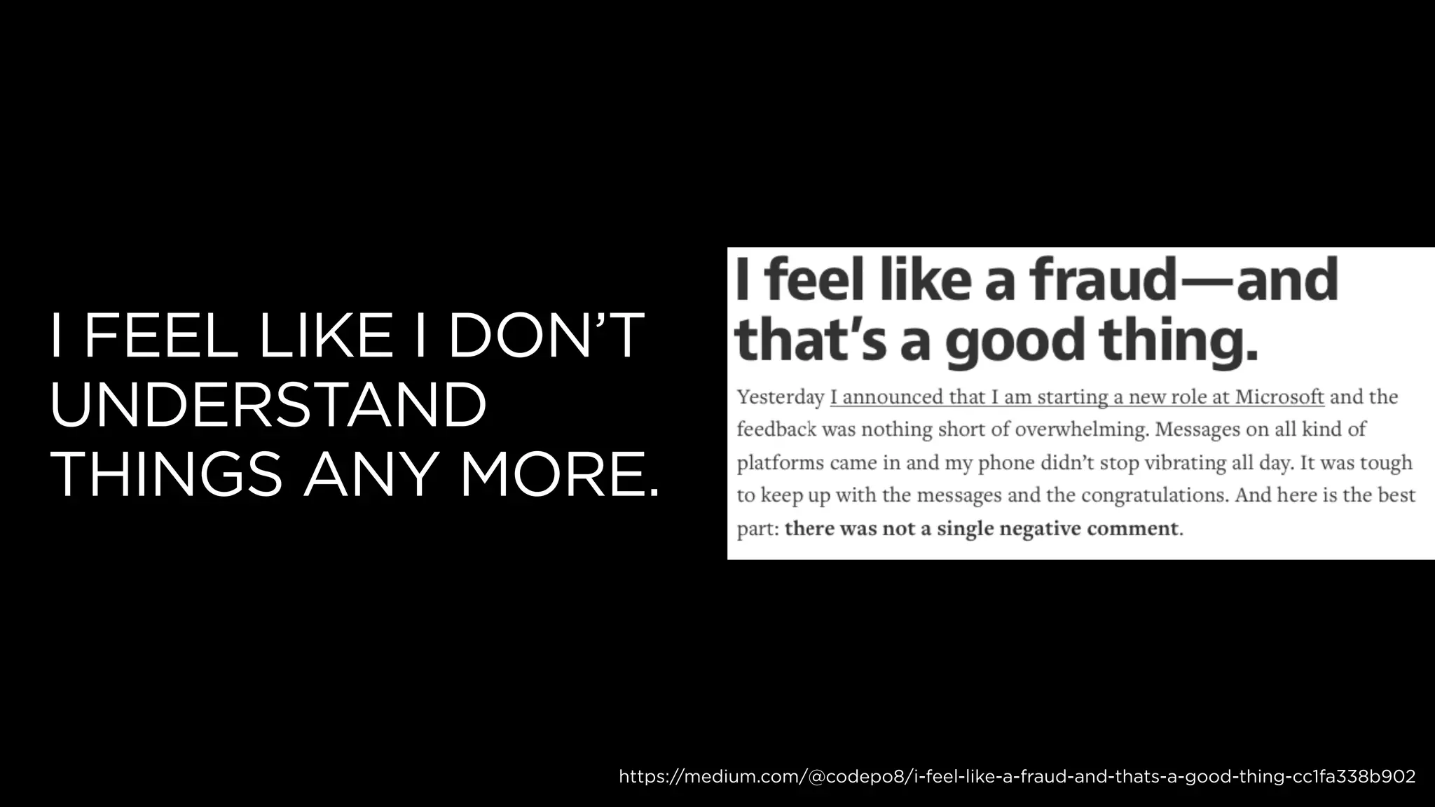I FEEL LIKE I DON’T
UNDERSTAND
THINGS ANY MORE.
https://medium.com/@codepo8/i-feel-like-a-fraud-and-thats-a-good-thing-cc1fa338b902
 