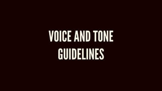 VOICE AND TONE
GUIDELINES
 