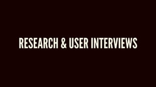 RESEARCH & USER INTERVIEWS
 