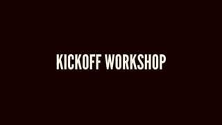 KICKOFF WORKSHOP
 