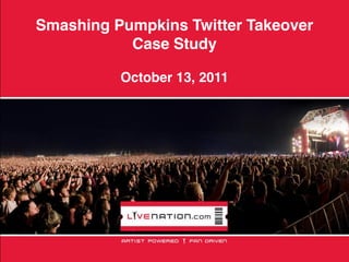 Smashing Pumpkins Twitter Takeover
           Case Study

          October 13, 2011
 