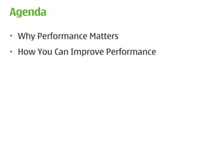 Agenda

• Why Performance Matters
• How You Can Improve Performance




                                    3
 