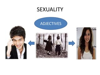 SEXUALITY

 ADJECTIVES
 