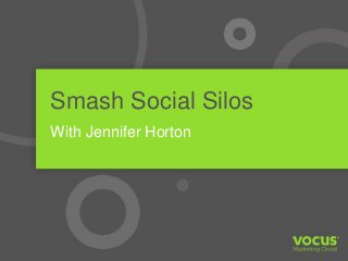 Smash Social Silos
With Jennifer Horton
 