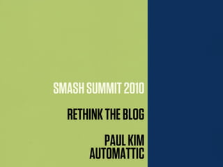 I’m Paul Kim and I am the VP of user growth for Automattic. Today I’ll be
sharing with you a look at rethinking the blog for your business.
 