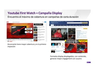 40
YoutubeFirstWatch+CampañaDisplay
Encuentra el máximo de cobertura en campañas de corta duración
Anunciante tiene mayor ...