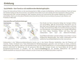 Einleitung

Social Media – Vom Trend zur sich etablierenden Marketingdisziplin:
Ging es für Unternehmen früher um die reine Anwesenheit im Web, so bieten die Marketing- und Kommunikations-Tools von heute
den direkten Dialog mit den Konsumenten und verleihen ihnen Gehör. Auch wenn häufig noch keine Standards in Bezug auf das
organisatorische „Wo“ und das strategische „Wie“ bestehen, können sich Unternehmen den sozialen Plattformen nicht mehr
verschließen. Denn auch ohne aktive Teilnahme der Unternehmen findet ein kommunikativer Austausch über Marken und
Produkte im Web statt.

Interneteinfluss auf Kaufentscheidungen
                                                              Eine Studie von Harris Interactive belegt den heutigen Einfluss
                                                              von Social Media: 98% der Konsumenten informieren sich vor
                                                              dem Kauf eines Produktes über deren Eigenschaften und Preise
                                                              im Netz. Rund 60% davon fällen ihre Kaufentscheidung aufgrund
                                                              von Informationen und Empfehlungen aus sozialen Netzwerken
                                                              wie Foren, Blogs, Facebook, Twitter und Xing. Dies gilt
                                                              insbesondere    beim      Kauf    von     Elektronik-Produkten.

                                                              Social Media Aktivitäten sind demzufolge unverzichtbar in einem
                                                              erfolgreichen Marketing-Mix. Dies zeigen mittlerweile auch die
                                                              zahlreichen Social Media Maßnahmen der Unternehmen.

Insbesondere in der Telekommunikationsbranche konnte man in den letzten Monaten beobachten, dass die Präsenzen auf
Youtube, Twitter, Facebook & Co. fester Bestandteil der Marketingstrategien geworden sind und heute zu einem „modernen
Markenimage“ dazu gehören. Aber auch der gezielte Einsatz von Social Media Maßnahmen im CustomerRelationship Management
gewinnt zunehmend an Bedeutung. Um ein genaueres Bild über den heutigen Einsatz von Social Media als Service- und
Kundenbindungsinstrument zu erhalten, hat die interactivemarketinggroup die aktuellen Maßnahmen der größten
Mobilfunkanbieter am deutschen Markt analysiert und den Einsatz der Social Media Aktivitäten verglichen.




                                                                                                                           2
 
