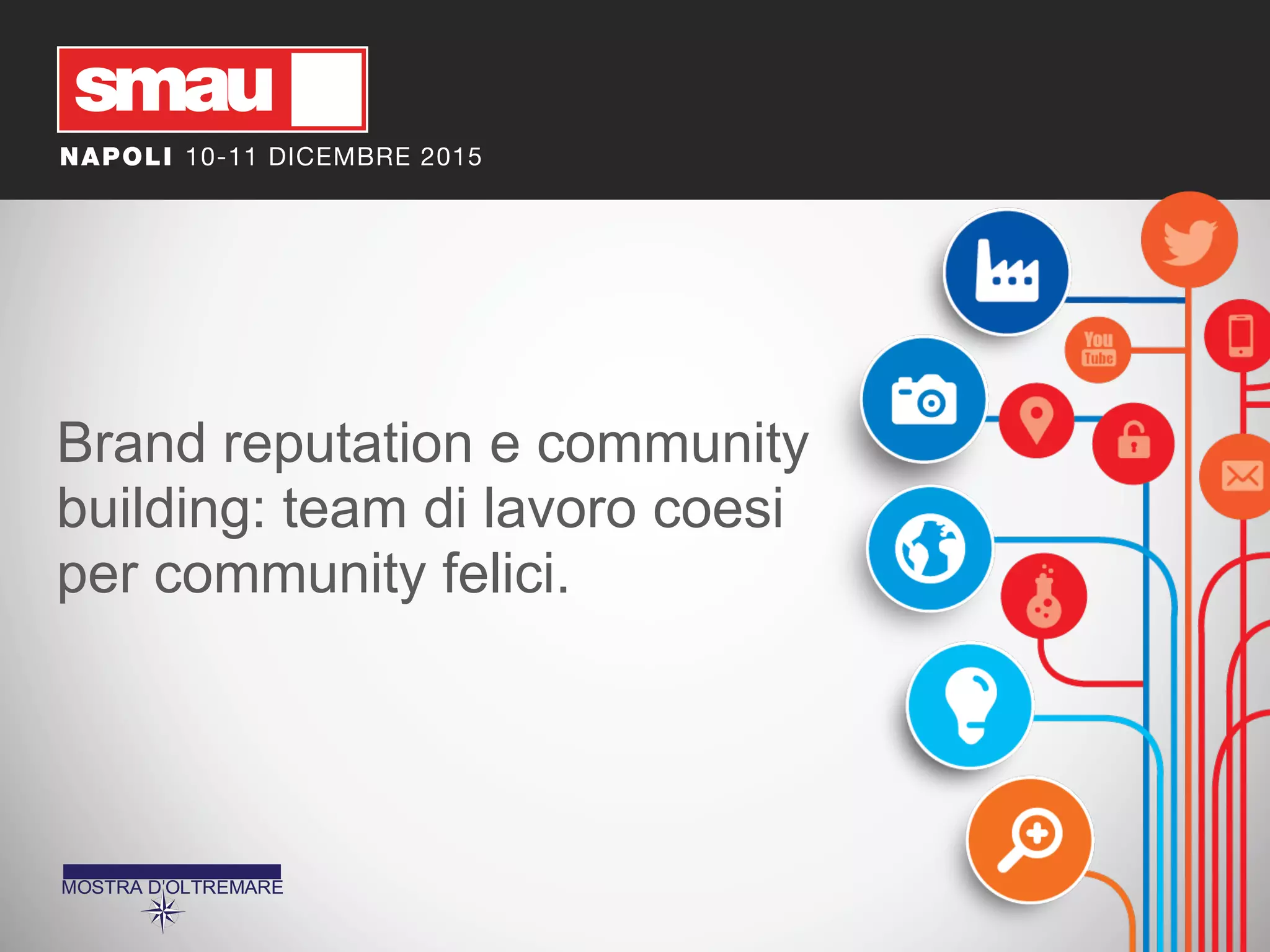 Brand reputation e community
building: team di lavoro coesi
per community felici.
 