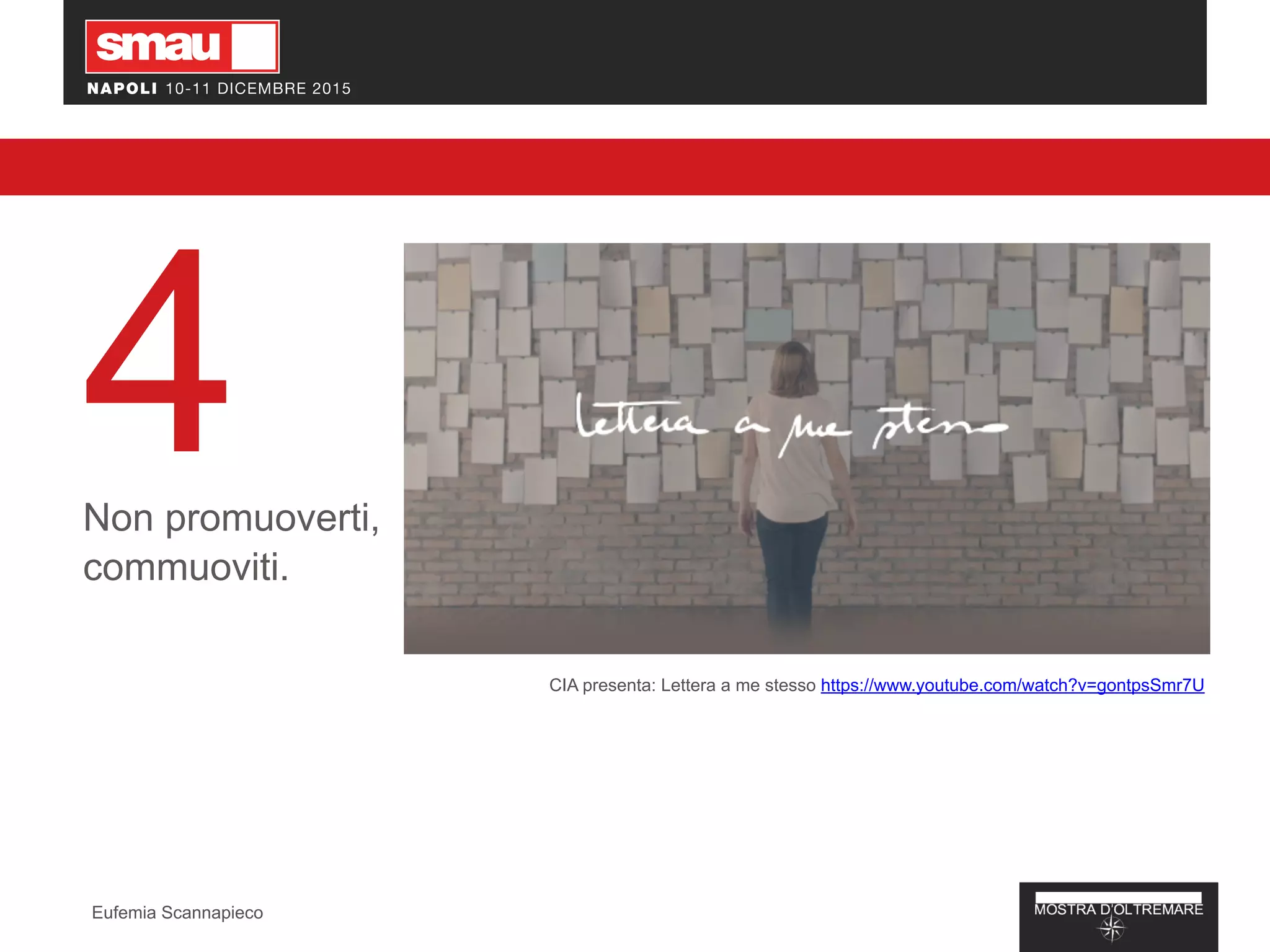 4Non promuoverti,
commuoviti.
CIA presenta: Lettera a me stesso https://www.youtube.com/watch?v=gontpsSmr7U
Eufemia Scannapieco
 