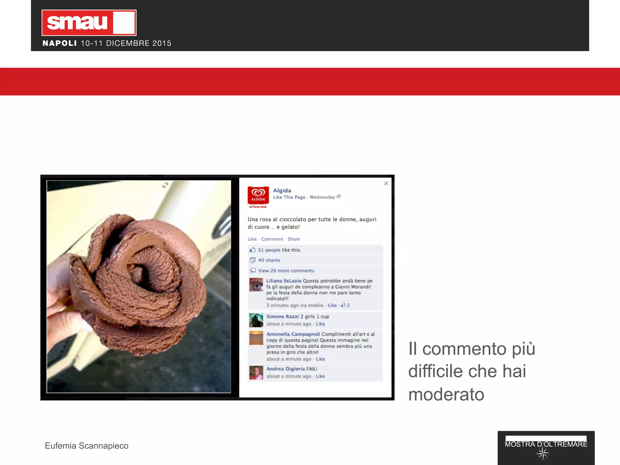 Il commento più
difficile che hai
moderato
Eufemia Scannapieco
 