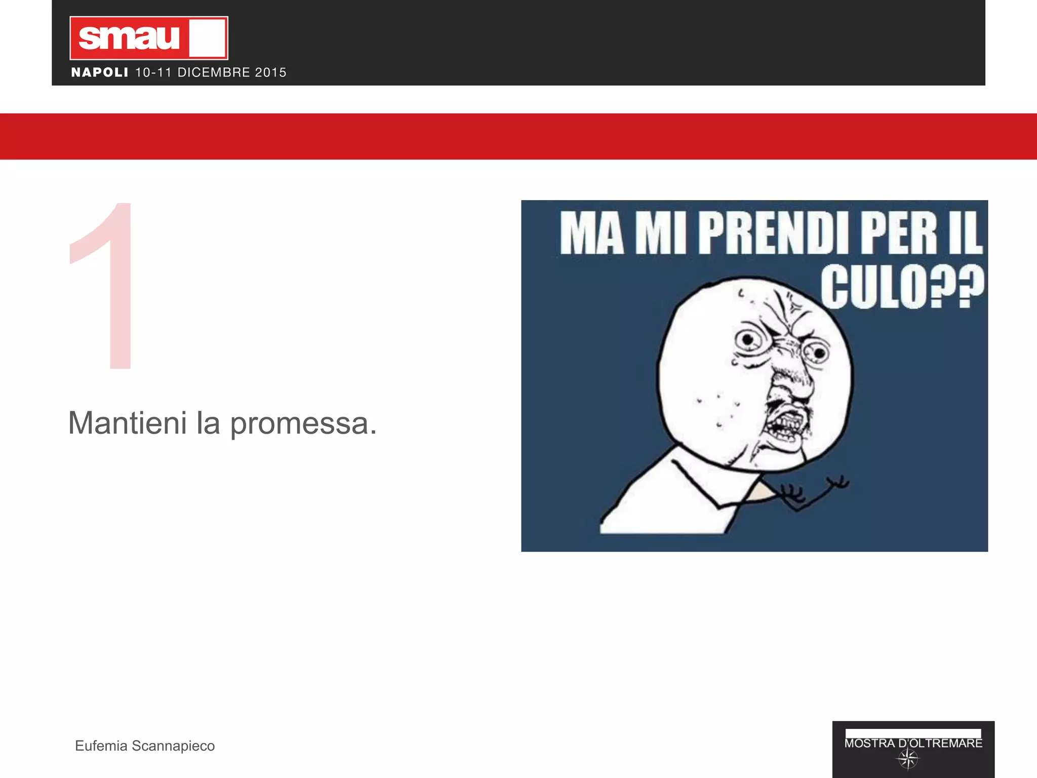 1Mantieni la promessa.
Eufemia Scannapieco
 