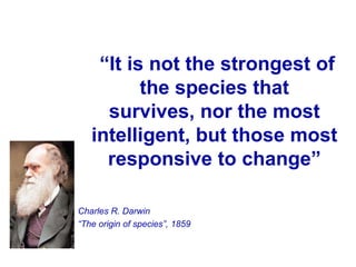 “It is not the strongest of
          the species that
     survives, nor the most
   intelligent, but those most
     res...
