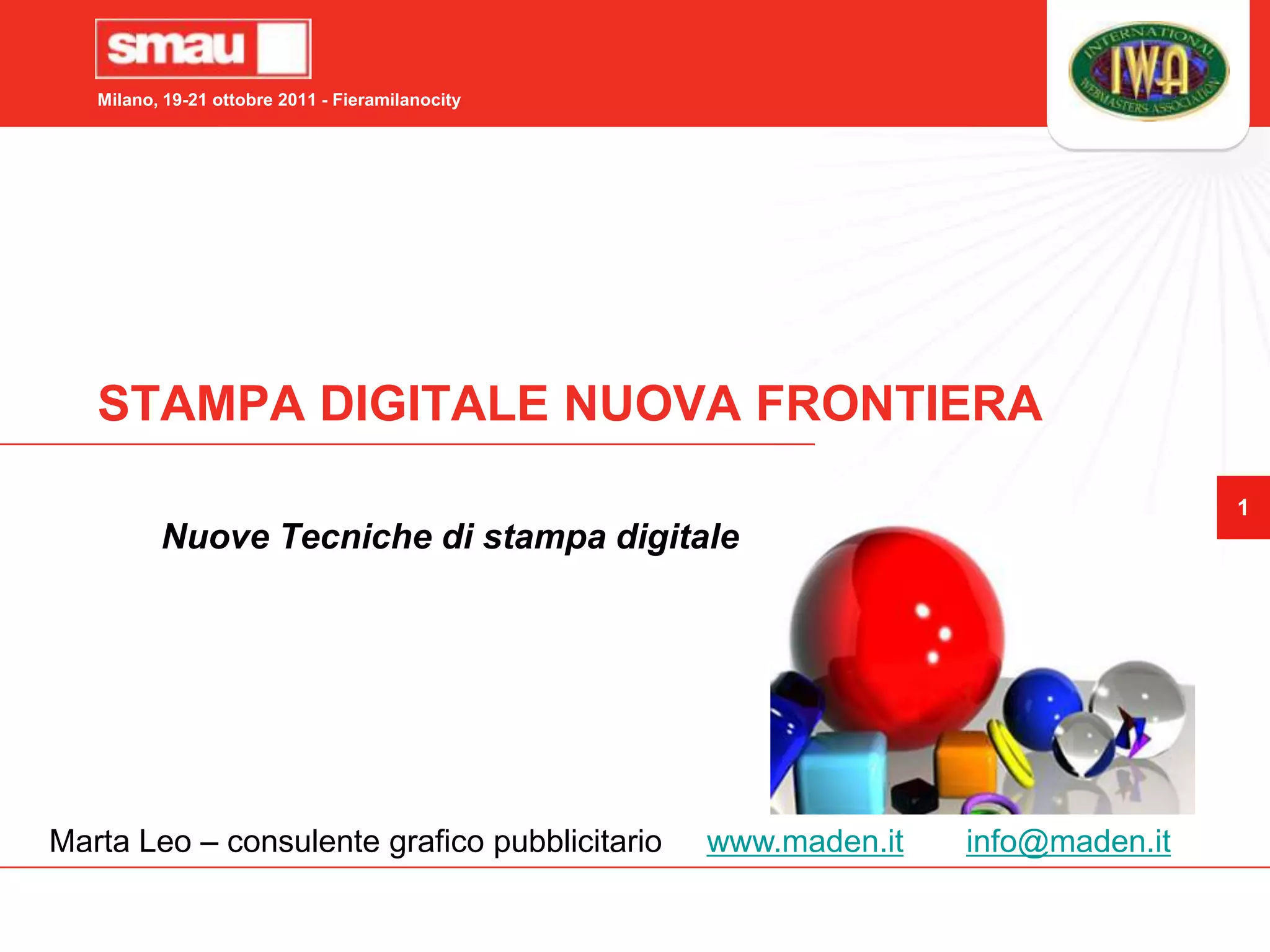 STAMPA DIGITALE NUOVA FRONTIERANuove Tecniche di stampa digitaleMarta Leo – consulente grafico pubblicitario     www.maden.itinfo@maden.it