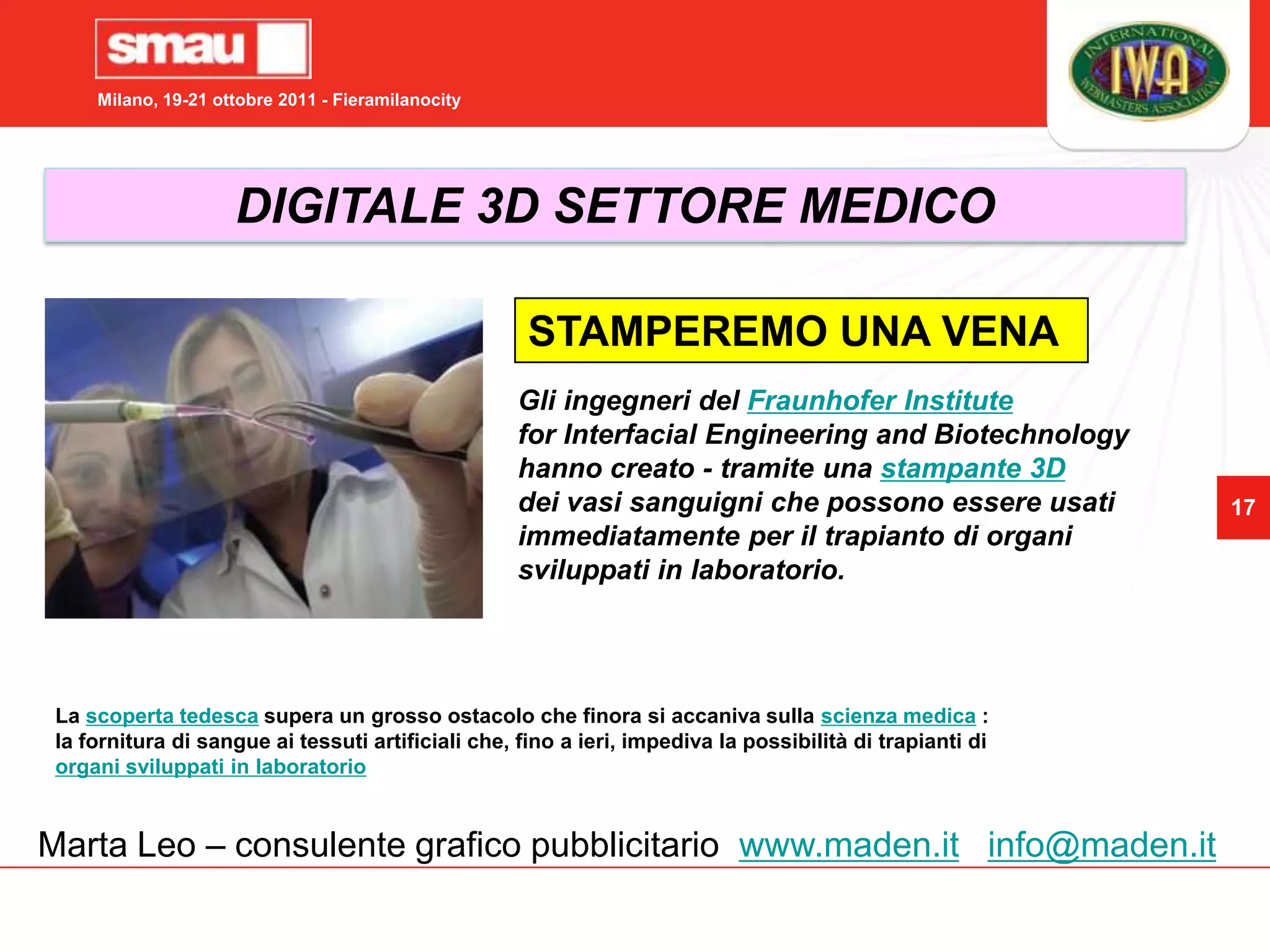 DIGITALE nell’INDUSTRIAL DESIGNESEMPI DI MODELLI CREATIHP Designjet 3D color2 modelli*Modelli in plastica ABS*Monocromatico (avorio)*9 coloriMarta Leo – consulente grafico pubblicitario  www.maden.itinfo@maden.it