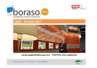 Titolo della presentazioneSi può vendere con i Social Media? – Claudio Gagliardini
claudio.gagliardini@boraso.com - TWITTER: @Cla_Gagliardini
Claudio Gagliardini
web marketing specialist
 