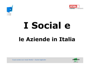 Titolo della presentazioneSi può vendere con i Social Media? – Claudio Gagliardini
I Social e
le Aziende in Italia
 