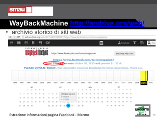 WayBackMachine http://archive.org/web/
• archivio storico di siti web
Estrazione informazioni pagina Facebook - Marmo 19
 