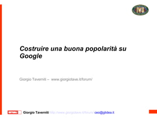 Costruire una buona popolarità su Google Giorgio Taverniti –  www.giorgiotave.it/forum/ 