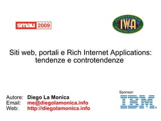 Siti web, portali e Rich Internet Applications: tendenze e controtendenze  ,[object Object],[object Object],[object Object],Sponsor: 