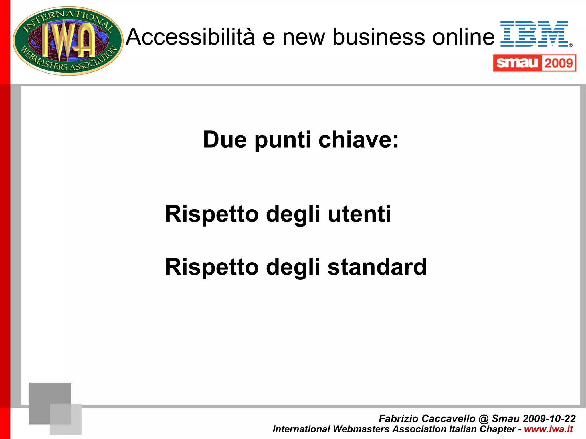 L'essenza dell'accessibilità Due punti chiave: Rispetto degli standard 