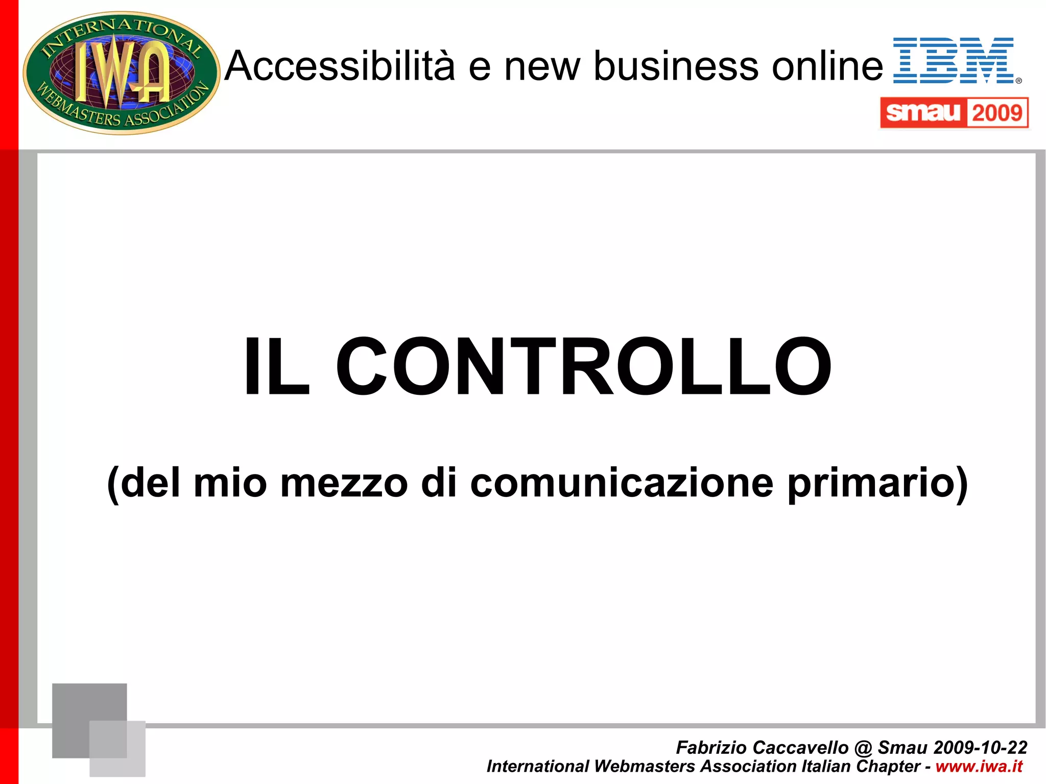 Accessibilità e new business online Fabrizio Caccavello @ Smau 2009-10-22 International Webmasters Association Italian Chapter -  www.iwa.it   