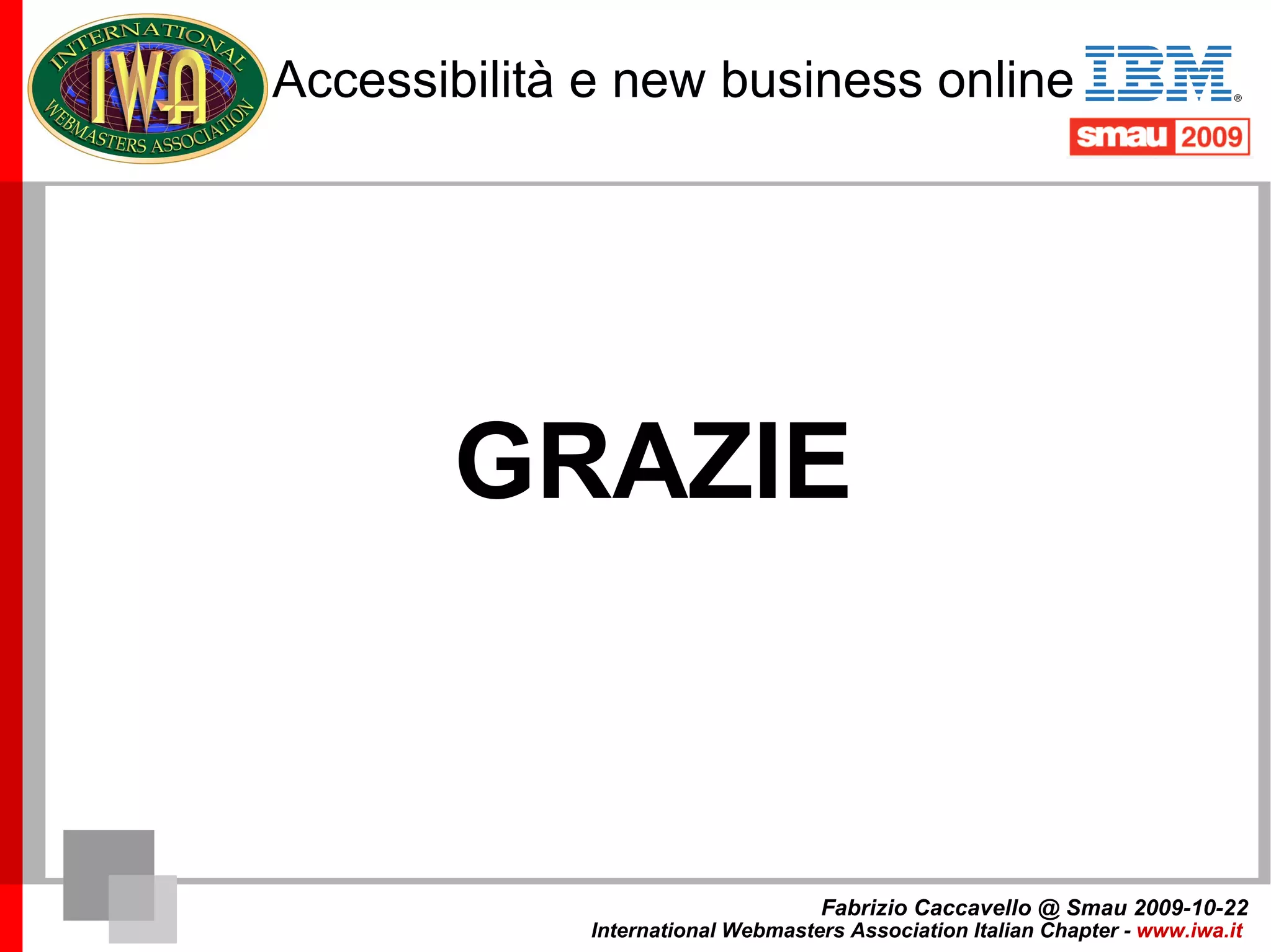 Accessibilità e new business online IL CONTROLLO (del mio mezzo di comunicazione primario) Fabrizio Caccavello @ Smau 2009-10-22 International Webmasters Association Italian Chapter -  www.iwa.it   