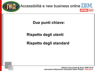 L'essenza dell'accessibilità Due punti chiave: <ul><li>Rispetto degli standard 