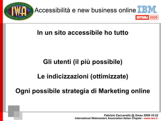 Accessibilità e new business online Esempio Comportamento di un progetto web non accessibile in una operazione di Social M...