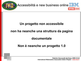 Accessibilità e new business online Sito non accessibile Difficoltà di accesso agli utenti Difficoltà di indicizzazione Im...