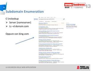Subdomain Enumeration
C:nslookup
 Server [nameserver]
 Ls –d domain.com

Oppure con bing.com




LA SICUREZZA DELLE WEB APPLICATION
 