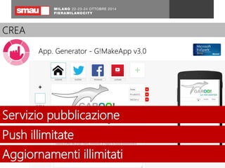 CRLEAa nostra soluzione 
App. Generator - G!MakeApp v3.0 
Servizio pubblicazione 
Push illimitate 
Aggiornamenti illimitati 
 