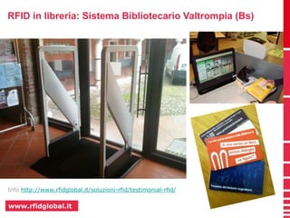 RFID in libreria: Sistema Bibliotecario Valtrompia (Bs) 
Info http://www.rfidglobal.it/soluzioni-rfid/testimonial-rfid/ 
www.rfidglobal.it 
 