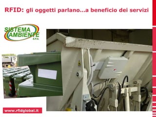 RFID: gli oggetti parlano…a beneficio dei servizi 
www.rfidglobal.it 
 