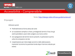 Accessibilità - Comprensibile
fonte: http://design.italia.it/linee-guida/contenuti/
(linguaggio)
 