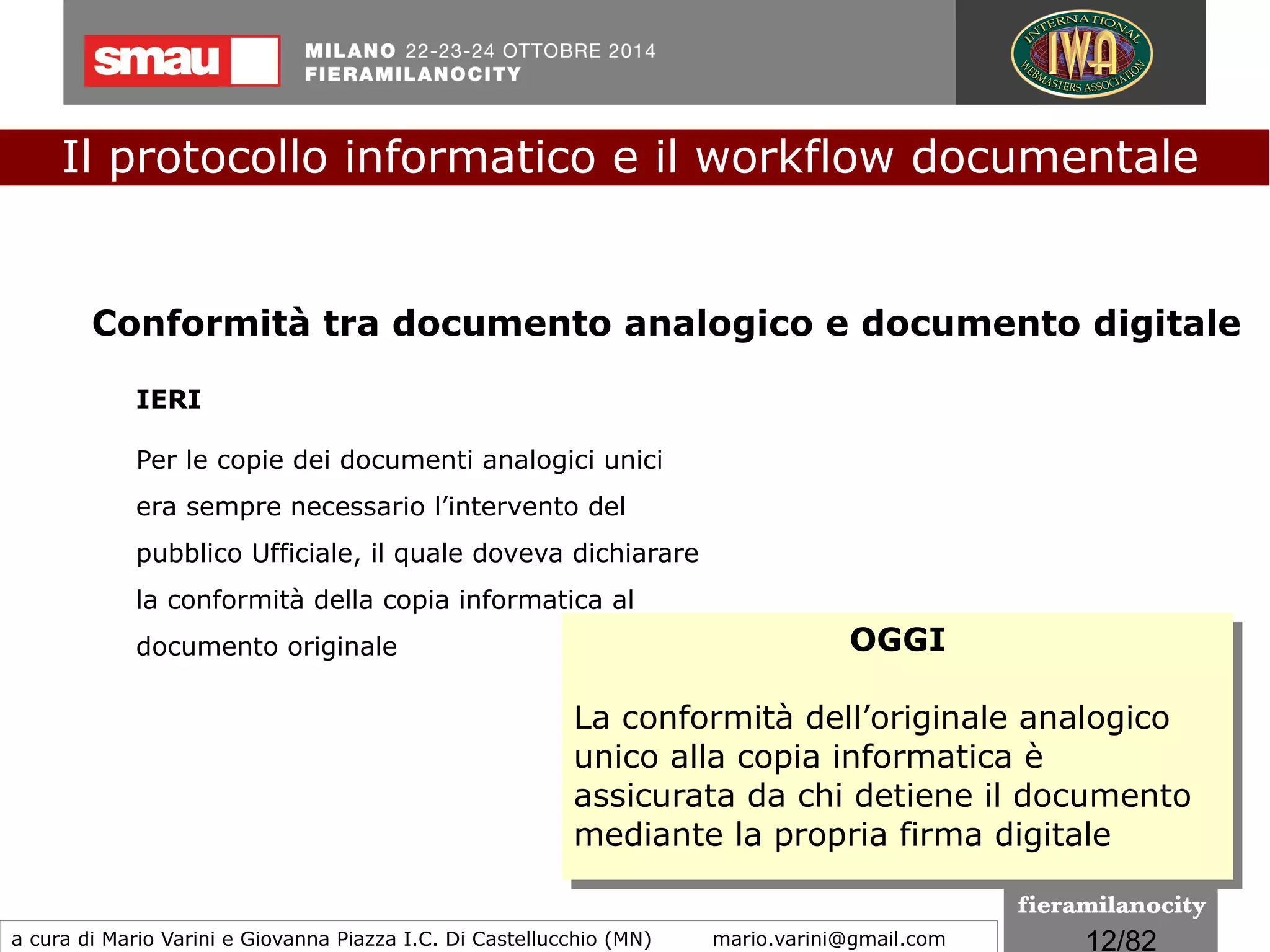 12/260
Le regole tecniche
Il protocollo informatico e il workflow documentale
a cura di Mario Varini e Giovanna Piazza I.C. Di Castellucchio (MN) mario.varini@gmail.com
Sospeso
 