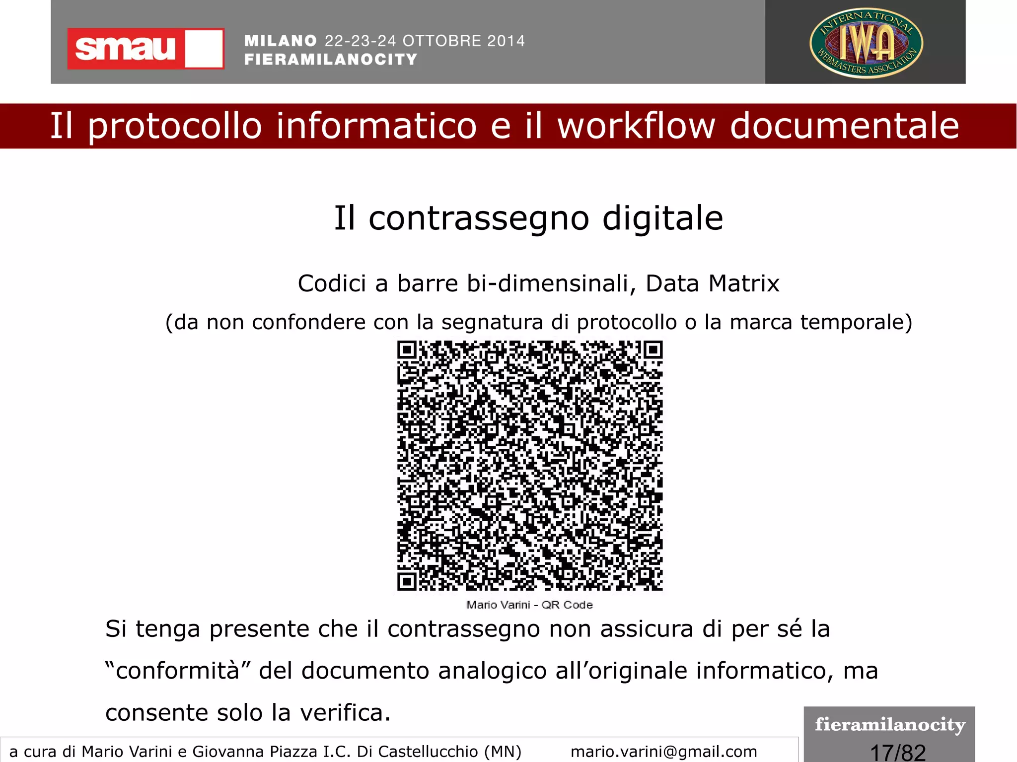 17/260
Le regole tecniche
I formati indicati per la conservazione
Le caratteristiche di cui bisogna tener conto nella scelta sono:
1) apertura
2) sicurezza
3) portabilità
4) funzionalità
5) Supporto allo sviluppo
6) diffusione
Il protocollo informatico e il workflow documentale
a cura di Mario Varini e Giovanna Piazza I.C. Di Castellucchio (MN) mario.varini@gmail.com
 