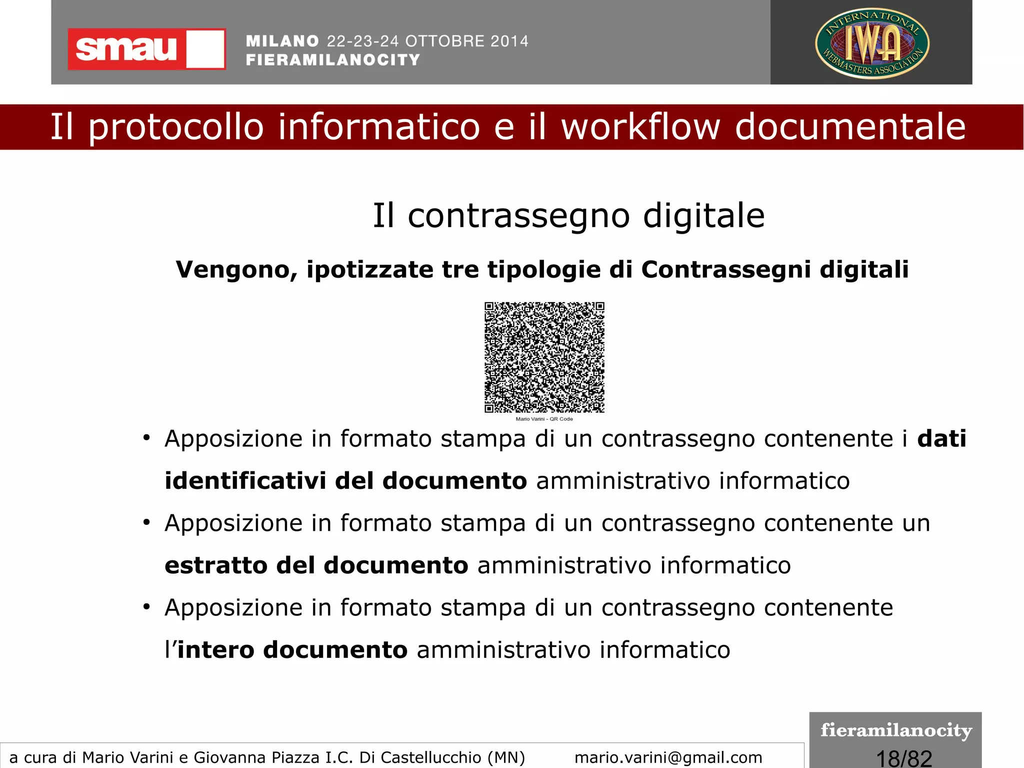 18/260
Le regole tecniche
I formati indicati per la conservazione
Le caratteristiche di cui bisogna tener conto nella scelta sono:
1) PDF -PDF/A
2) TIFF
3) JPG
4) Office Open XML (OOXML)
5) Open Document Format
6) XML
7) TXT
8) EML (messaggi di posta elettronica)
Il protocollo informatico e il workflow documentale
a cura di Mario Varini e Giovanna Piazza I.C. Di Castellucchio (MN) mario.varini@gmail.com
 