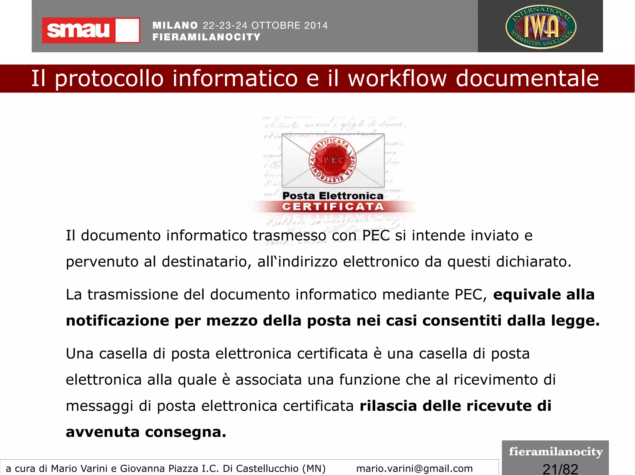 21/260
Le regole tecniche
I formati indicati per la conservazione
formato PDF/A
Per risolvere queste problematiche, è stato necessario definire uno
standard, una versione ideata per la conservazione a lungo termine dei
documenti PDF/A (PDF forArchiving)
Lo standard ISO 19005-1 ha definito un formato di file basato su
PDF,conosciuto come PDF/A,lo standard per l’archiviazione elettronica
dei documenti.
Il protocollo informatico e il workflow documentale
a cura di Mario Varini e Giovanna Piazza I.C. Di Castellucchio (MN) mario.varini@gmail.com
 