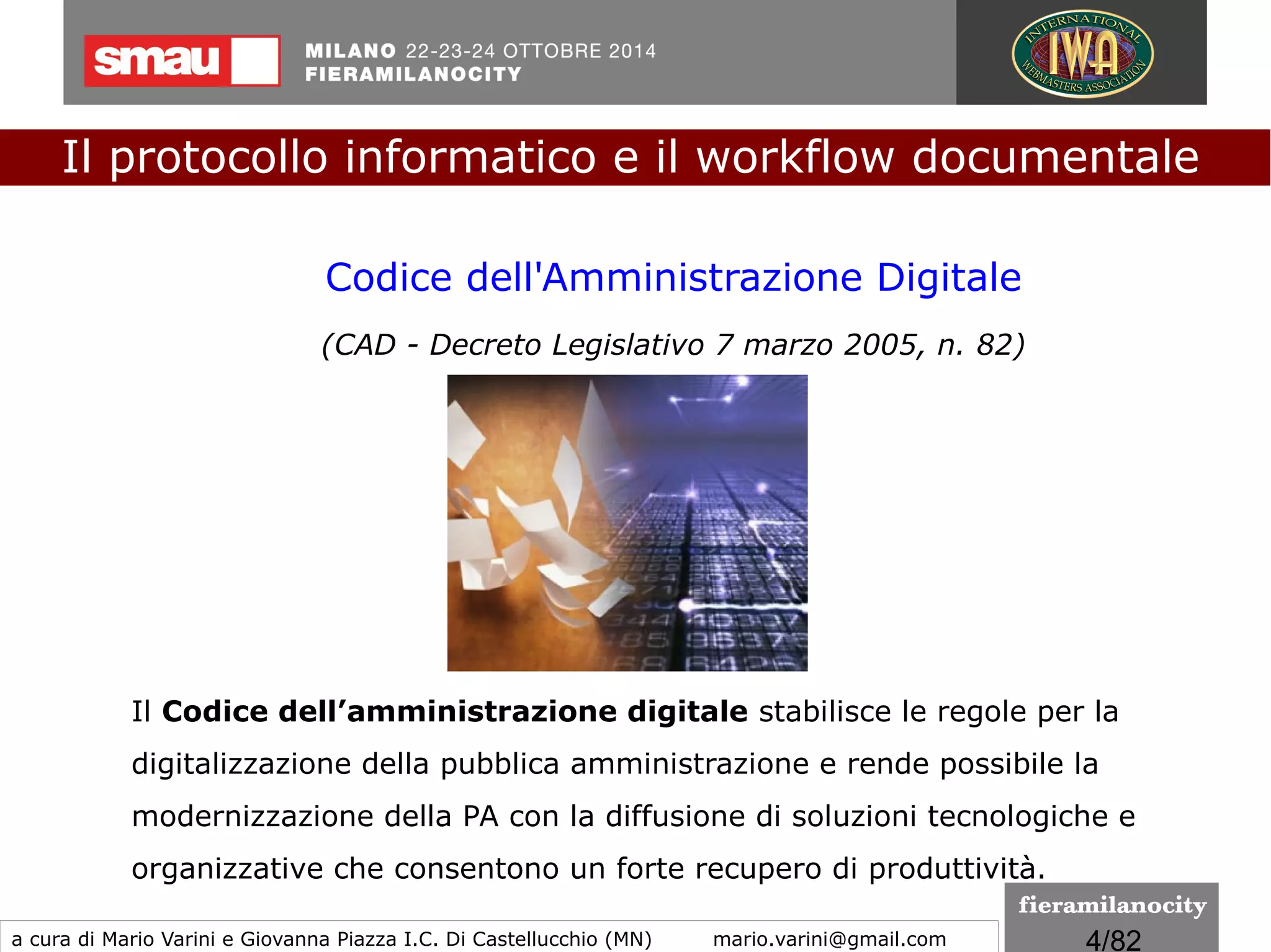 4/260
Perchè la Pubblica Amministrazione deve dematerializzare
l'informazione?
●
Perché lo dispone la Legge Italiana
●
Perché è un diritto dei cittadini
Il protocollo informatico e il workflow documentale
a cura di Mario Varini e Giovanna Piazza I.C. Di Castellucchio (MN) mario.varini@gmail.com
 