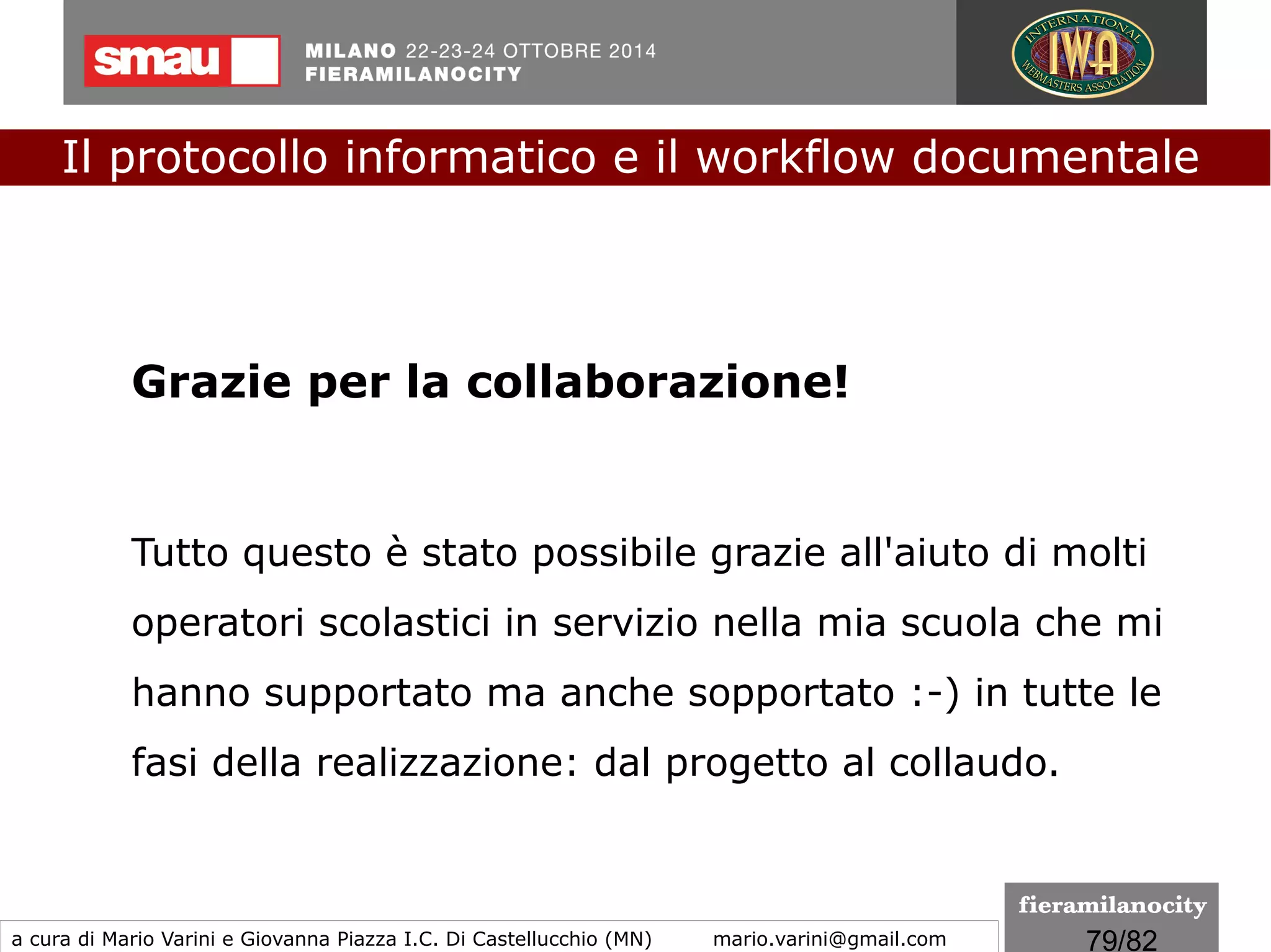 79/260
Firma elettronica avanzata, qualificata e digitale
Nulla cambia invece nella disciplina relativa alla firma
elettronica avanzata, qualificata e digitale. Nell'attuale riforma
del CAD è infatti omesso il richiamo all’art. 2702 c.c. per i
documenti che recano queste tipologie di firme, ed è omesso
anche il richiamo alla presunzione di utilizzo del dispositivo di
firma per i documenti con firma elettronica avanzata.
Il protocollo informatico e il workflow documentale
a cura di Mario Varini e Giovanna Piazza I.C. Di Castellucchio (MN) mario.varini@gmail.com
Il "CAD 3.0"
La Riforma del Codice dell'amministrazione digitale
 