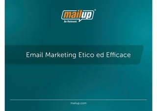 Email Marketing Etico ed Efficace




              mailup.com
 